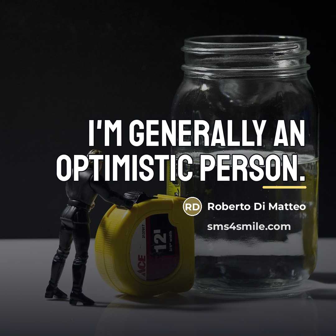 “I'm generally an optimistic person.…” quote by Roberto Di Matteo