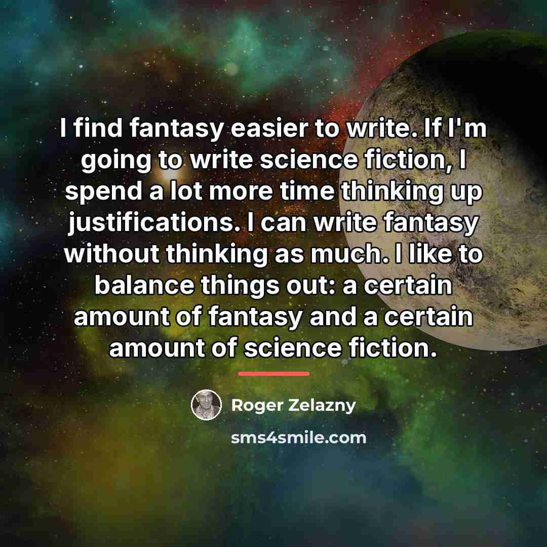 “I find fantasy easier to write. If I'm going to…” quote by Roger Zelazny