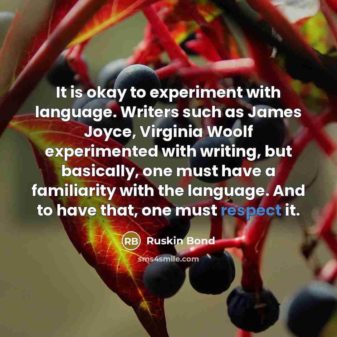 “It is okay to experiment with language. Writers such as…” quote by Ruskin Bond