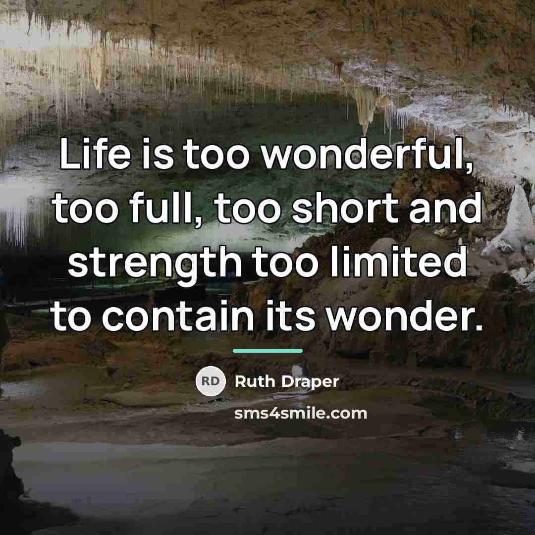 “Life is too wonderful, too full, too short and strength…” quote by Ruth Draper