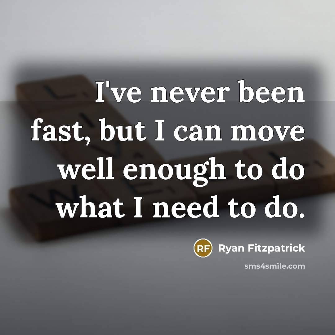 “I've never been fast, but I can move well enough…” quote by Ryan Fitzpatrick