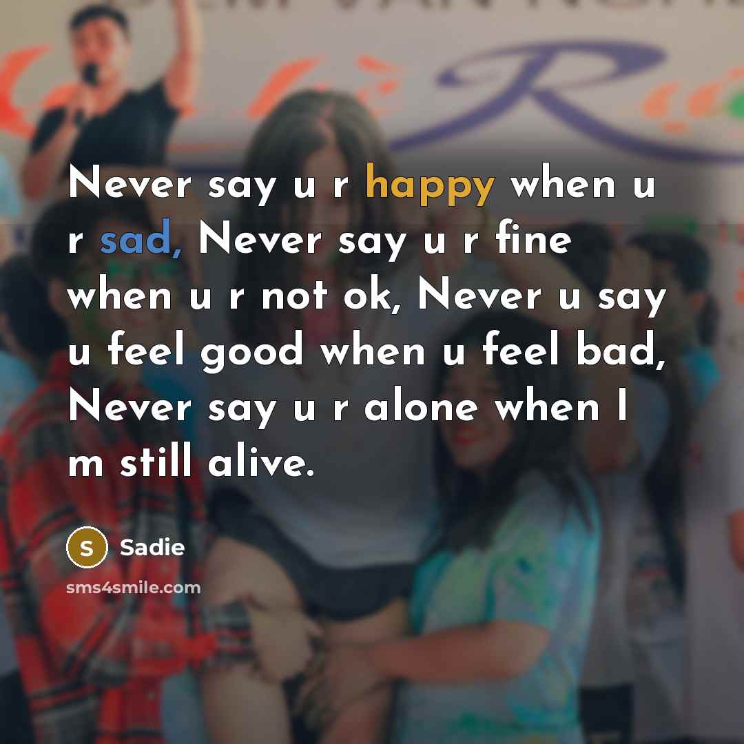 “Never say u r happy when u r sad, Never…” quote by Sadie