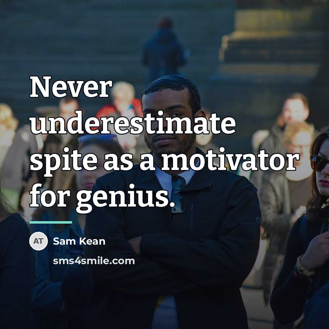 “Never underestimate spite as a motivator for genius.…” quote by Sam Kean