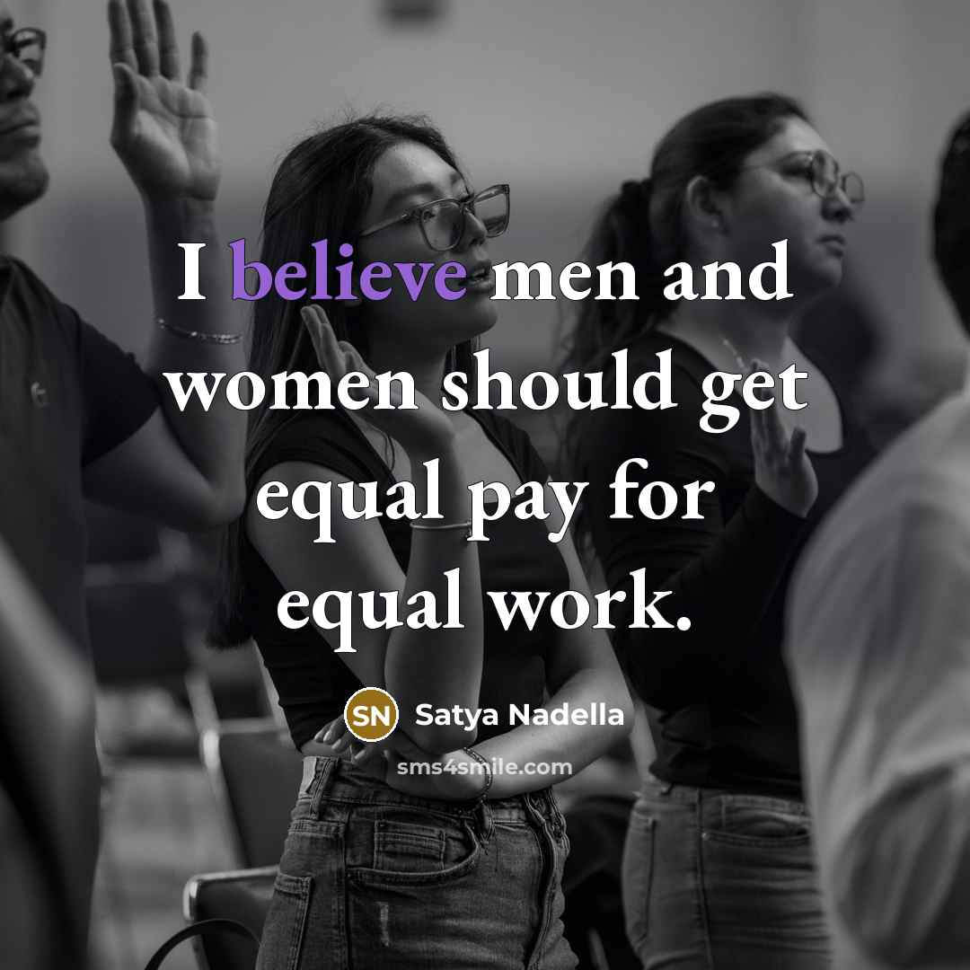 “I believe men and women should get equal pay for…” quote by Satya Nadella
