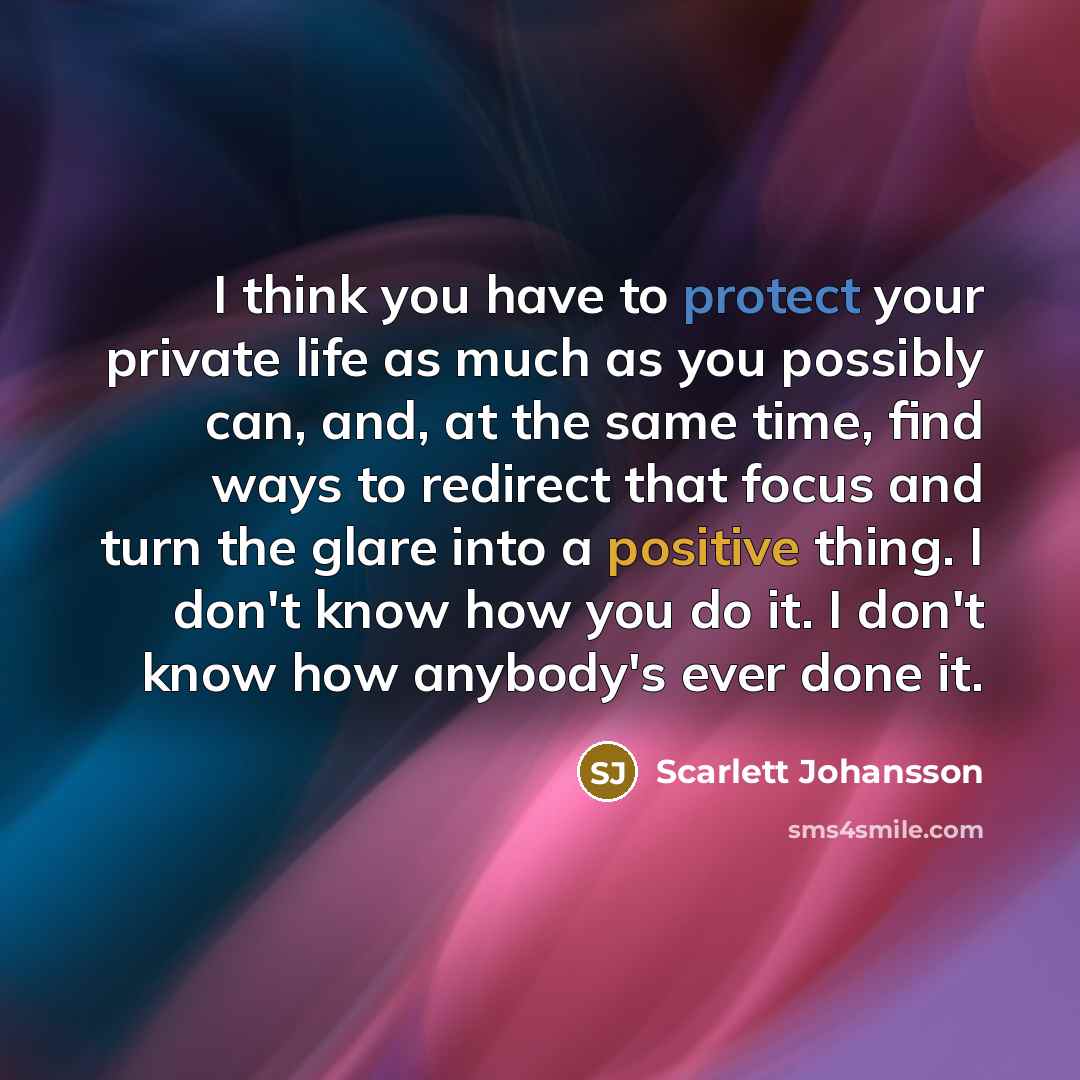 “I think you have to protect your private life as…” quote by Scarlett Johansson