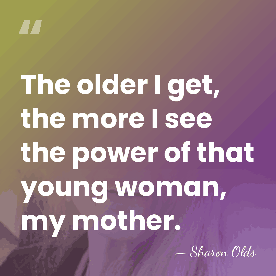 The older I get, the more I see the power of that&hellip; - Sharon Olds