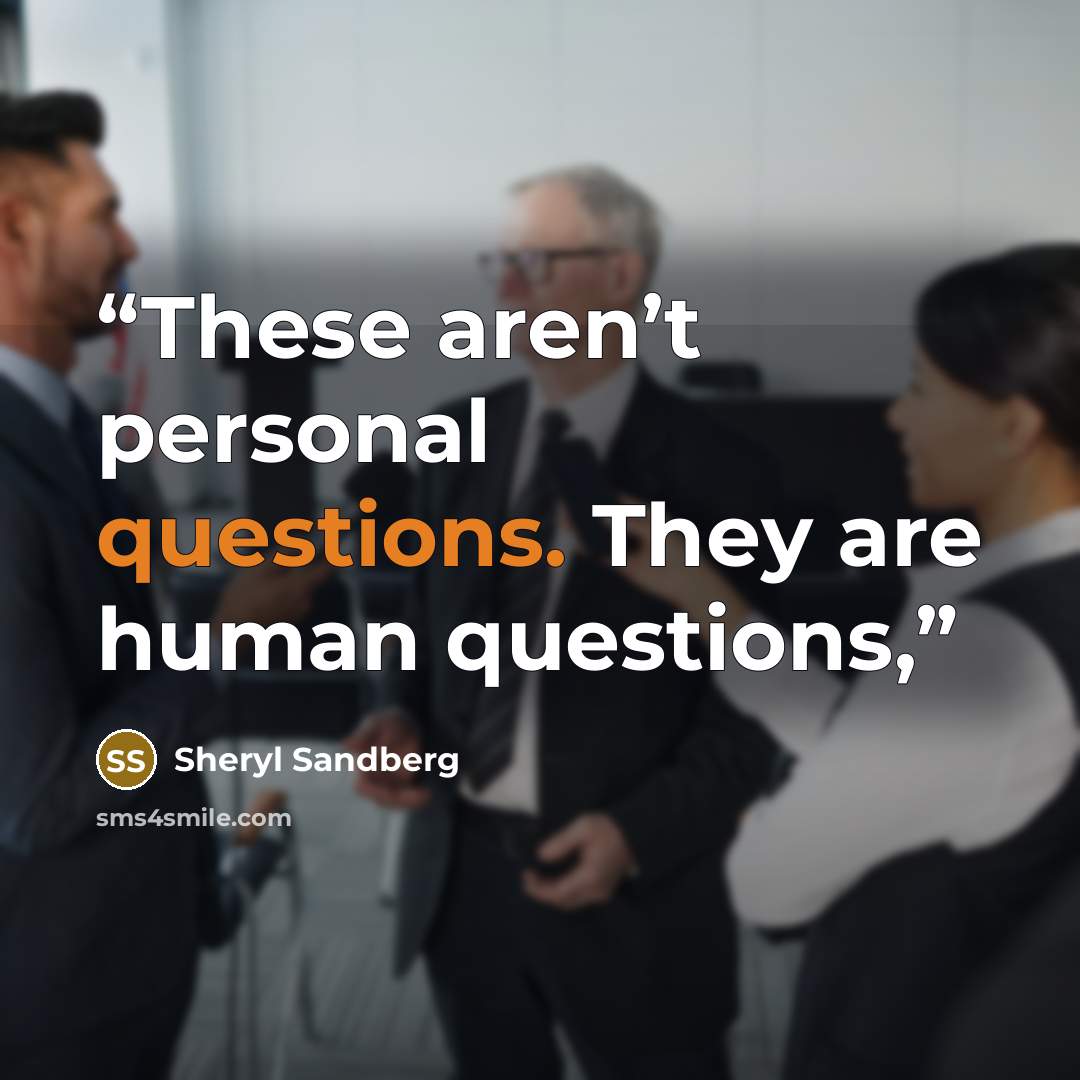 “These aren’t personal questions. They are human questions,” quote by Sheryl Sandberg
