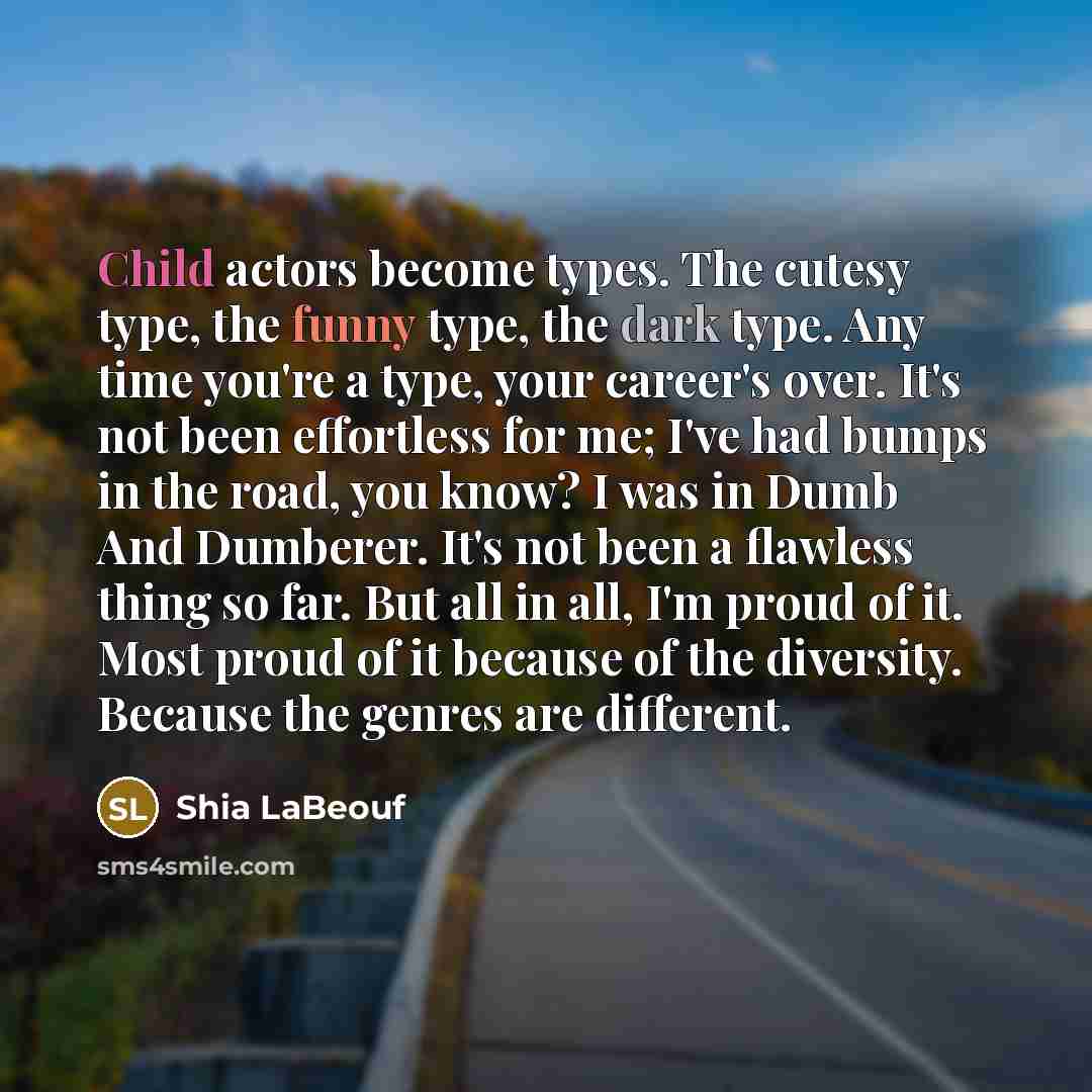 “Child actors become types. The cutesy type, the funny type,…” quote by Shia LaBeouf