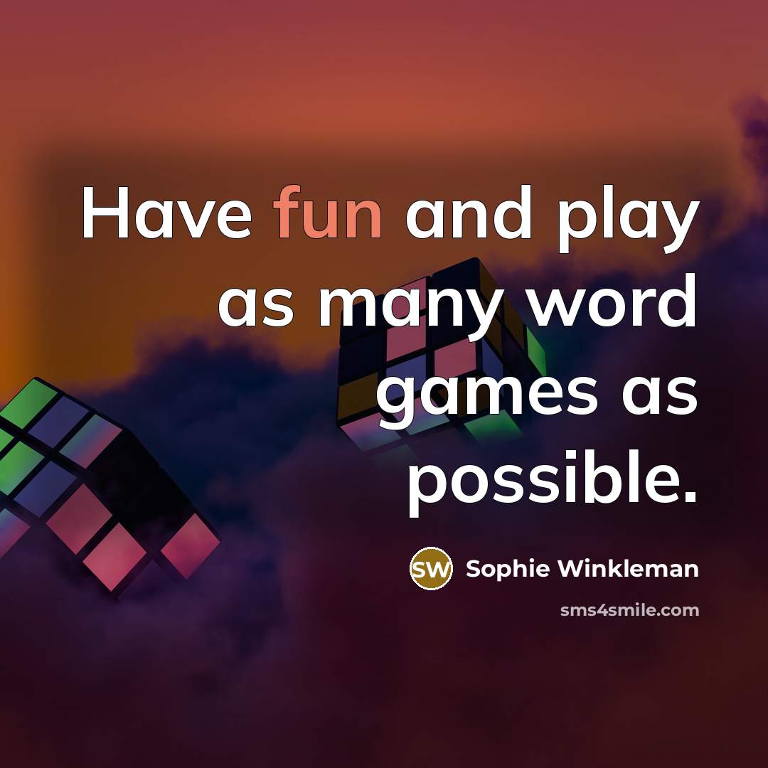 “Have fun and play as many word games as possible.…” quote by Sophie Winkleman