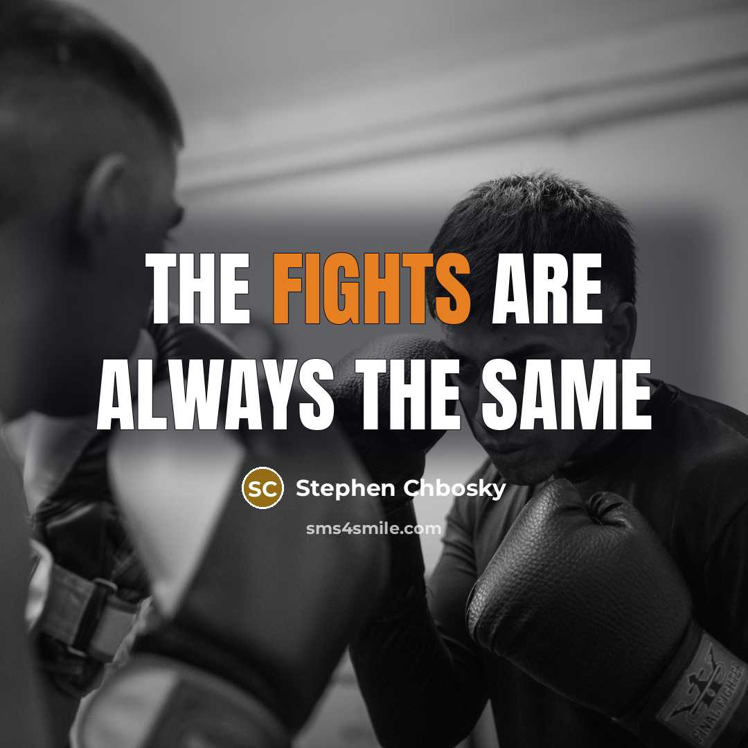 “The fights are always the same…” quote by Stephen Chbosky