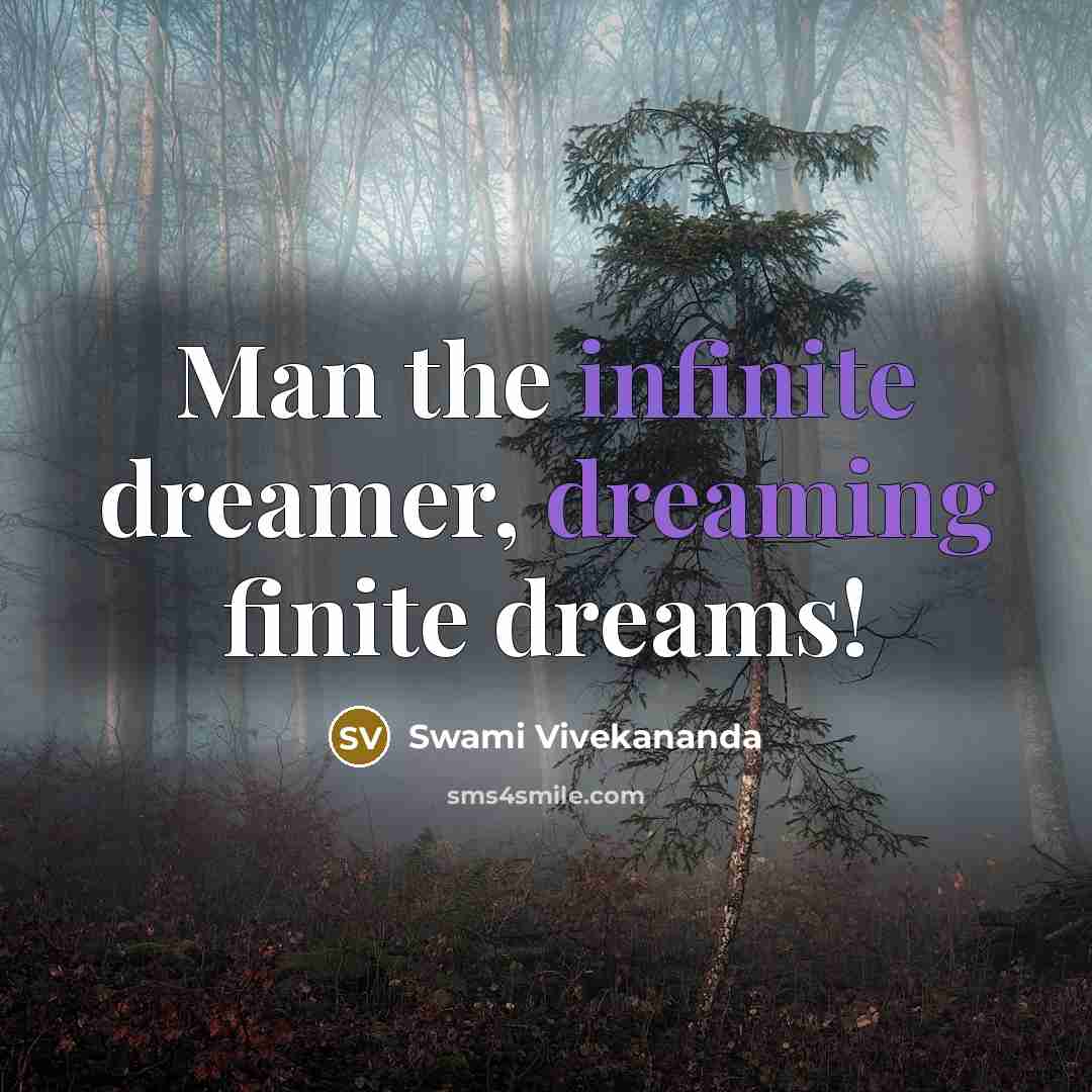 “Man the infinite dreamer, dreaming finite dreams!…” quote by Swami Vivekananda