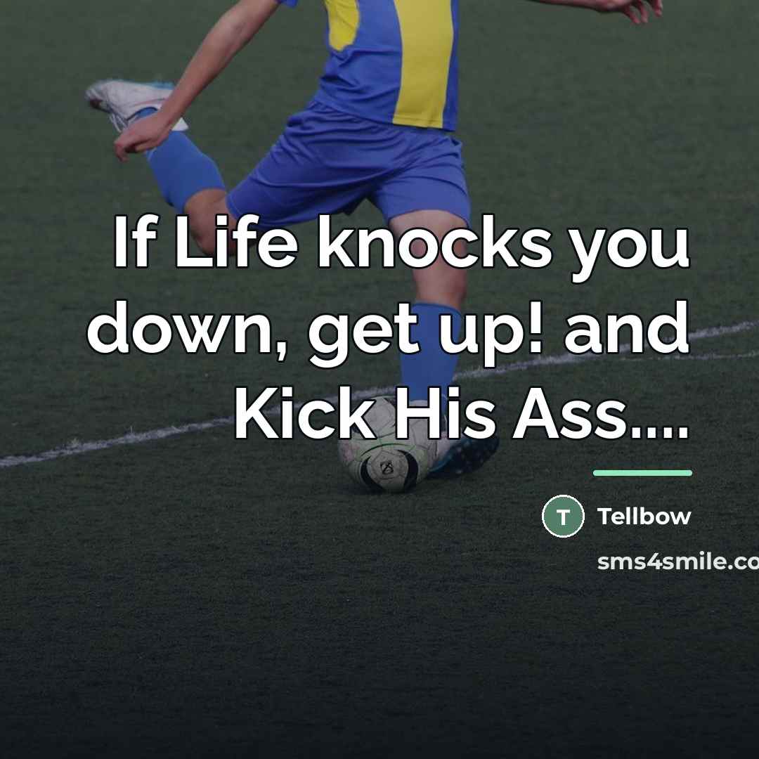 “If Life knocks you down, get up! and Kick His…” quote by Tellbow