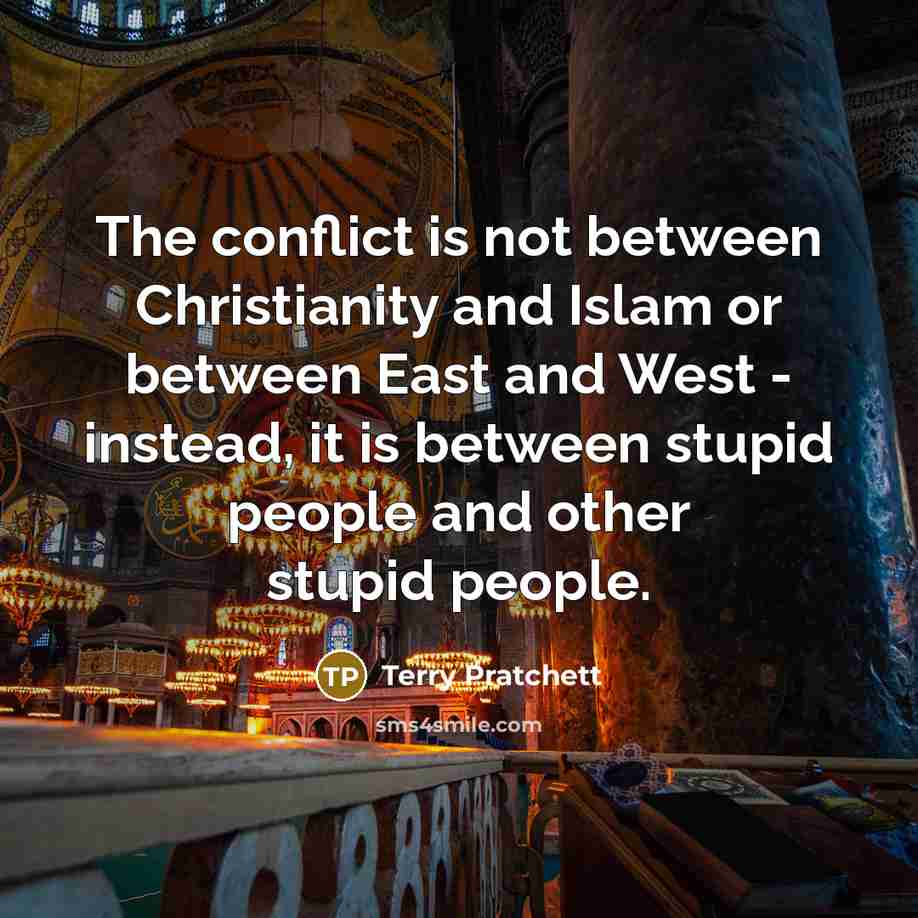 “The conflict is not between Christianity and Islam or between…” quote by Terry Pratchett