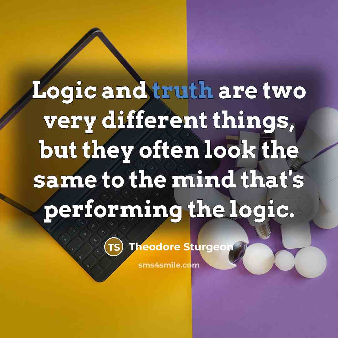 “Logic and truth are two very different things, but they…” quote by Theodore Sturgeon