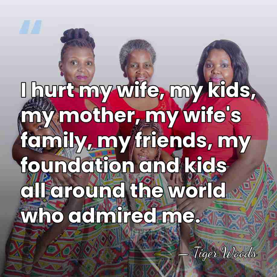 I hurt my wife, my kids, my mother, my wife's family, my&hellip; - Tiger Woods
