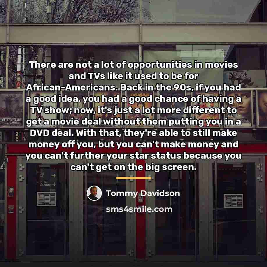 “There are not a lot of opportunities in movies and…” quote by Tommy Davidson