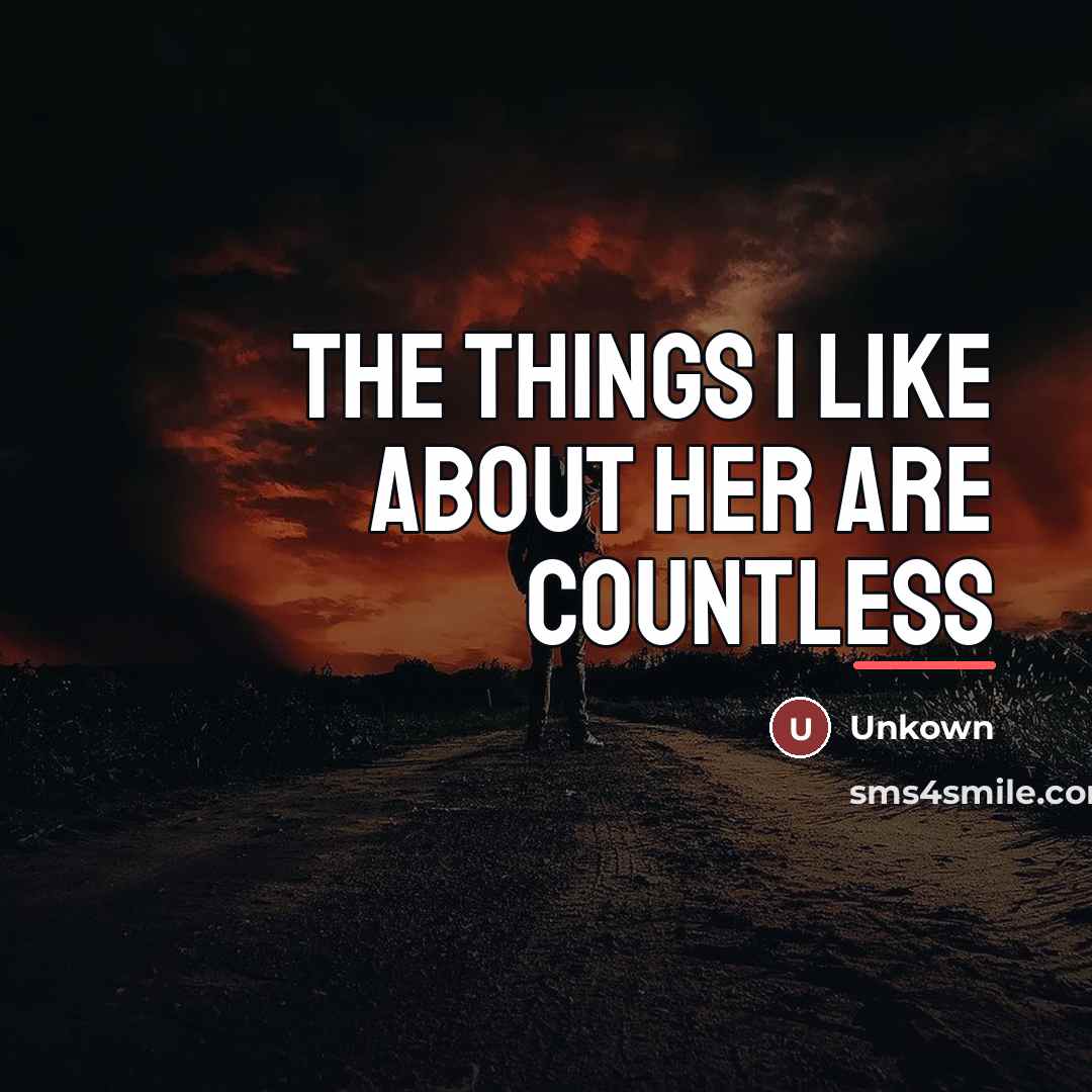 “The things I like about her are countless…” quote by Unkown
