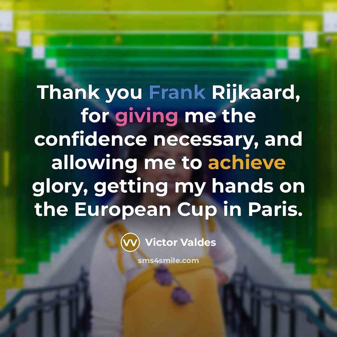 “Thank you Frank Rijkaard, for giving me the confidence necessary,…” quote by Victor Valdes
