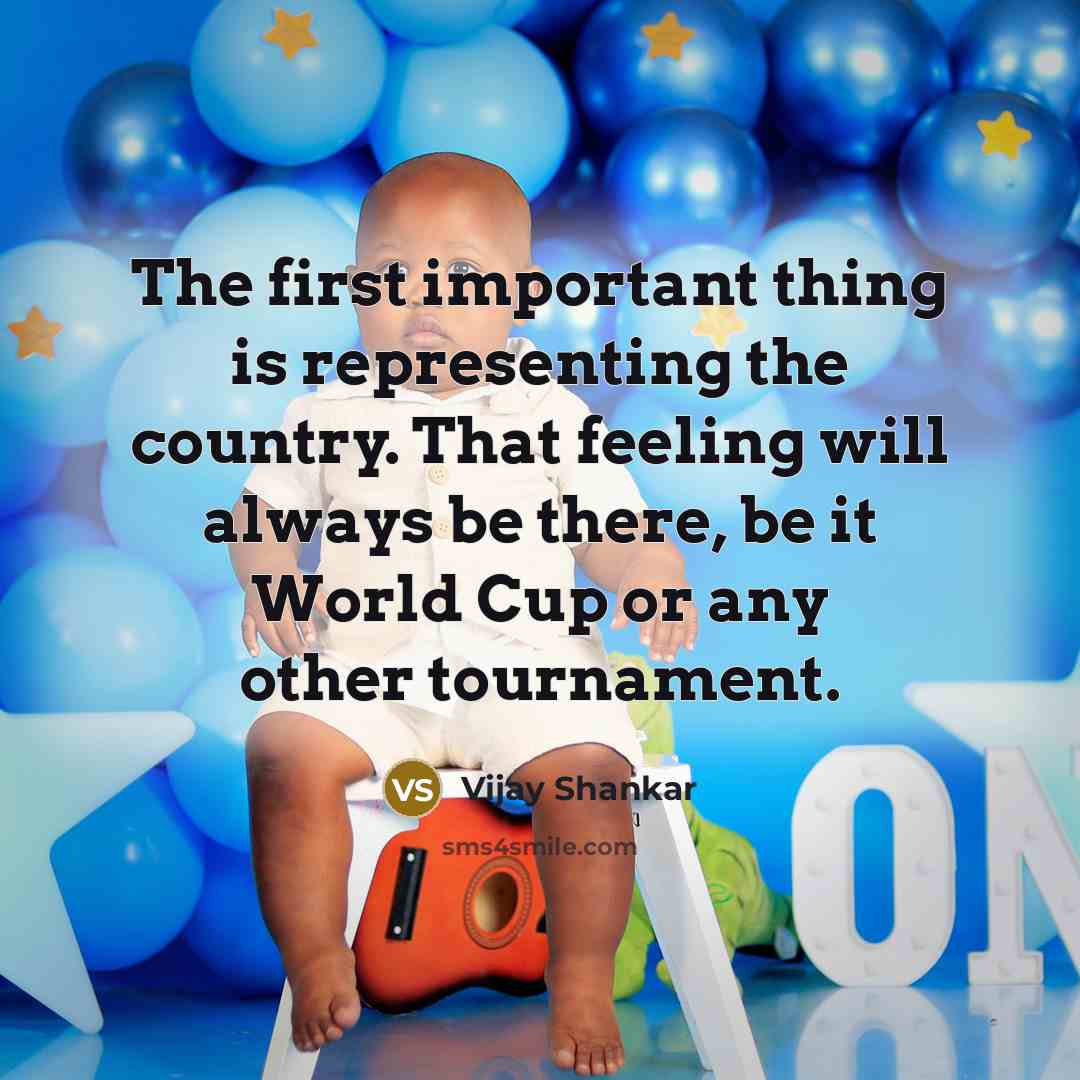“The first important thing is representing the country. That feeling…” quote by Vijay Shankar