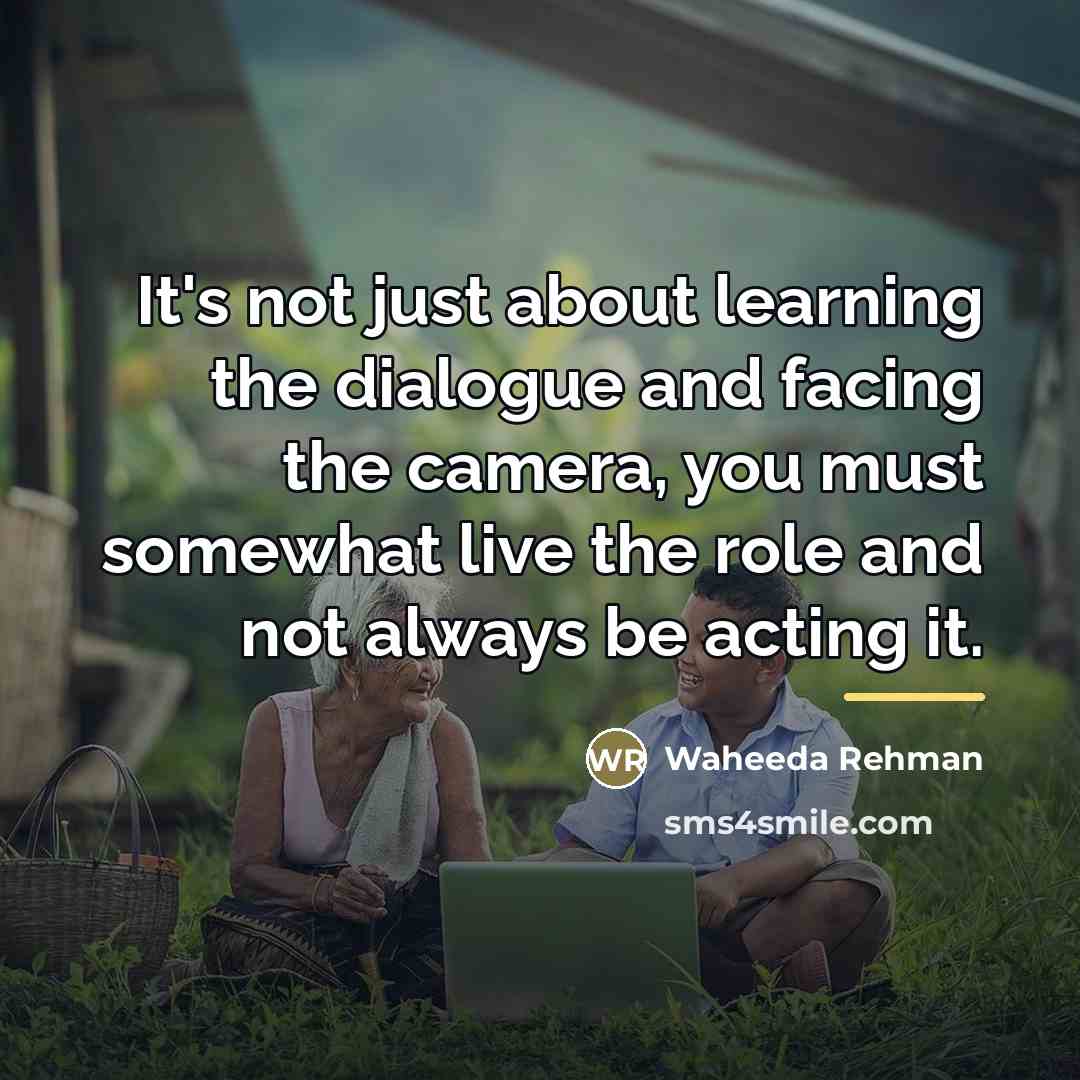 “It's not just about learning the dialogue and facing the…” quote by Waheeda Rehman