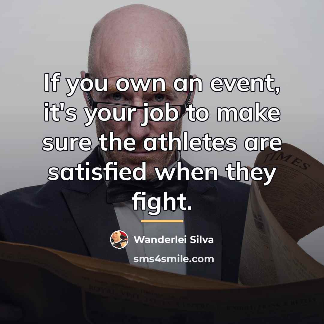 “If you own an event, it's your job to make…” quote by Wanderlei Silva