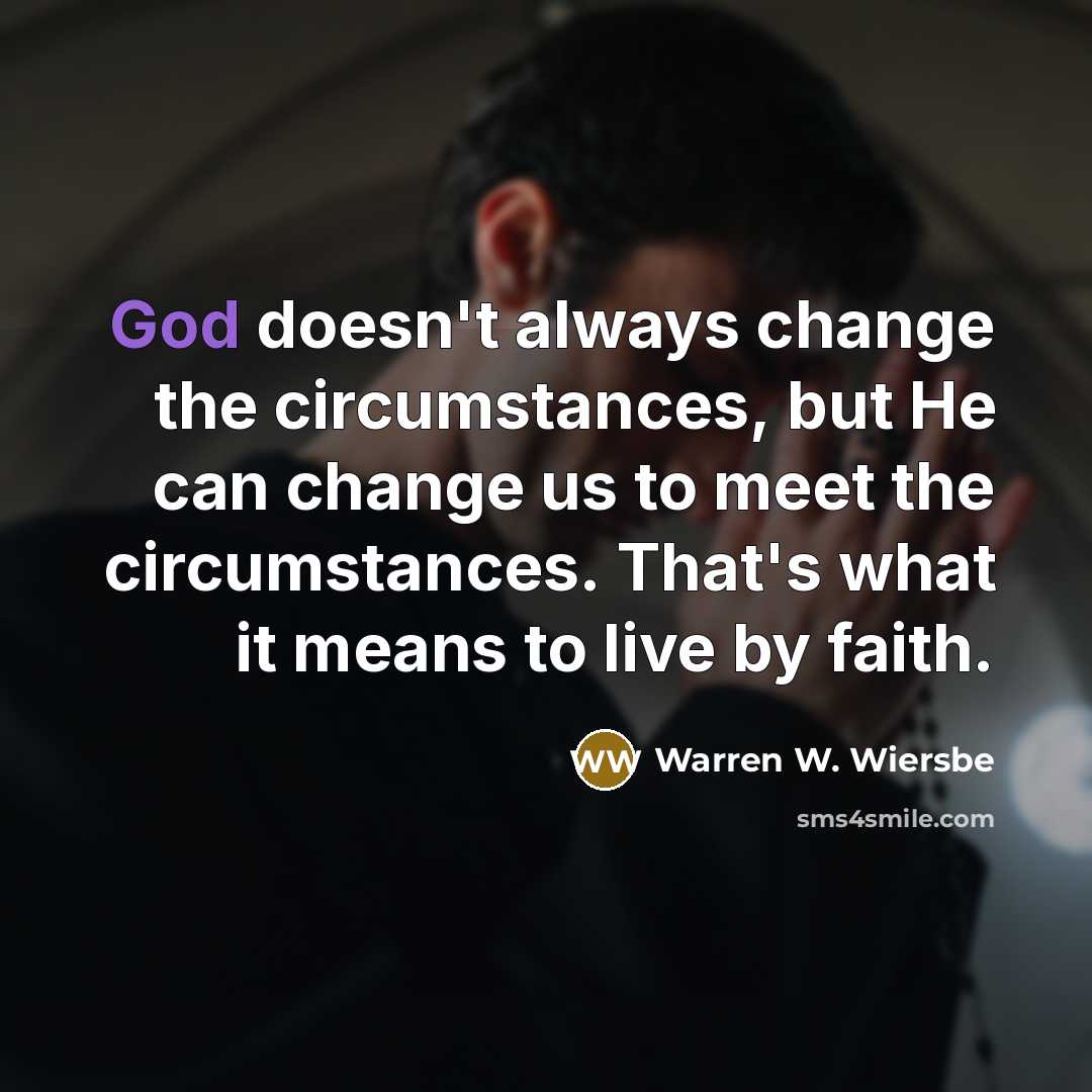 “God doesn't always change the circumstances, but He can change…” quote by Warren W. Wiersbe