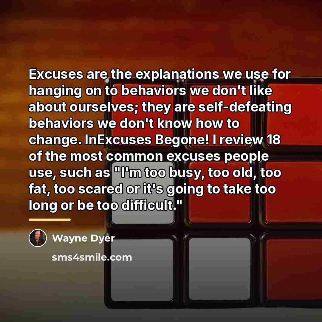 “Excuses are the explanations we use for hanging on to…” quote by Wayne Dyer
