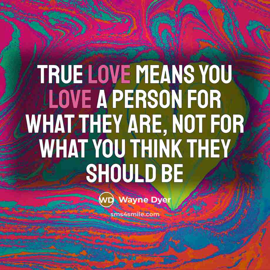 “True love means you love a person for what they…” quote by Wayne Dyer