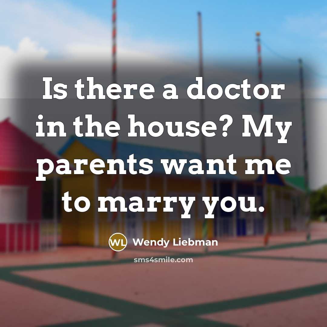 “Is there a doctor in the house? My parents want…” quote by Wendy Liebman