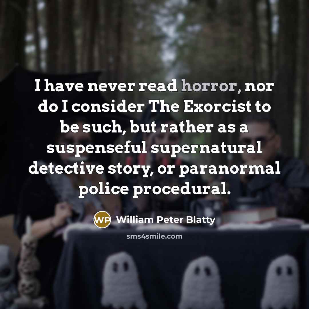 “I have never read horror, nor do I consider The…” quote by William Peter Blatty