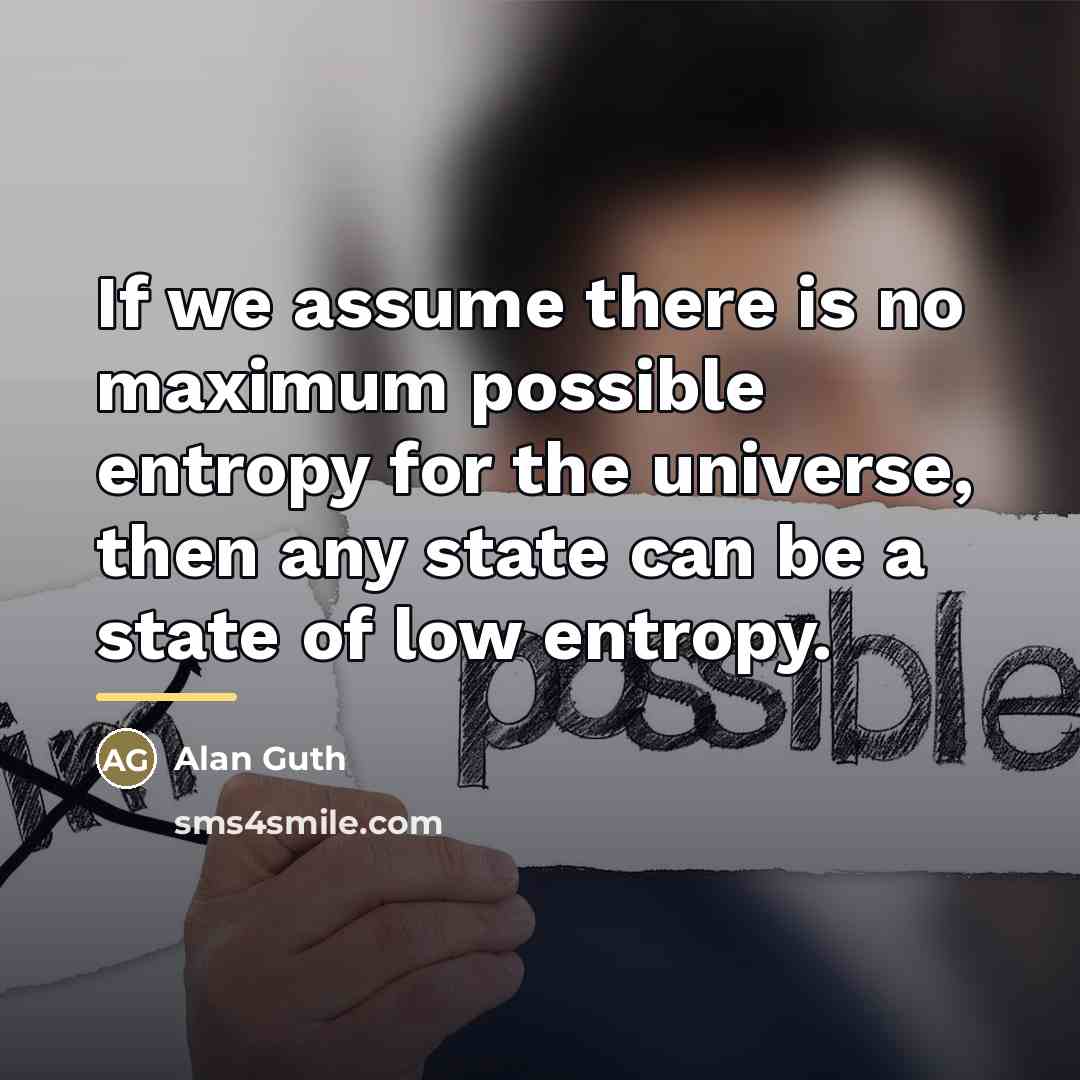 “If we assume there is no maximum possible entropy for…” quote by Alan Guth