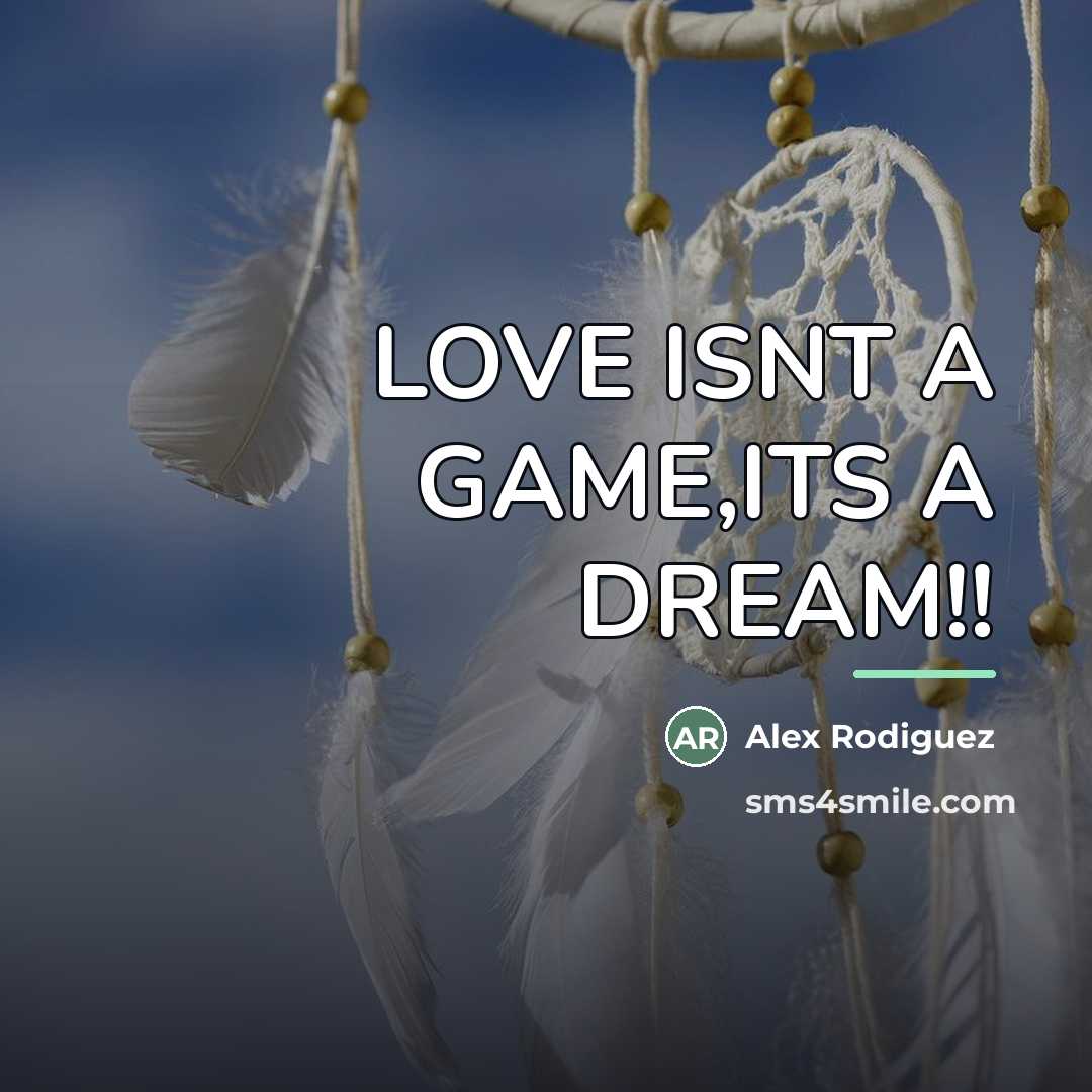 “LOVE ISNT A GAME,ITS A DREAM!!…” quote by Alex Rodiguez