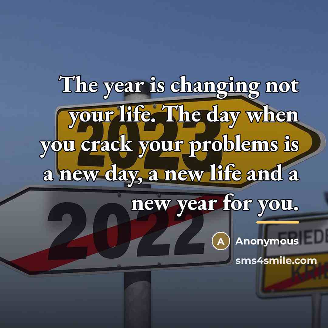 “The year is changing not your life. The day when…” quote by Anonymous