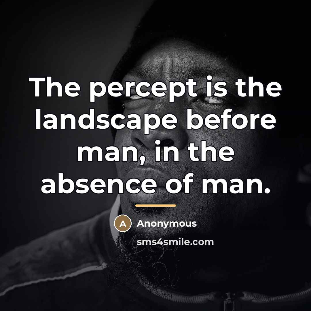 “The percept is the landscape before man, in the absence…” quote by Anonymous