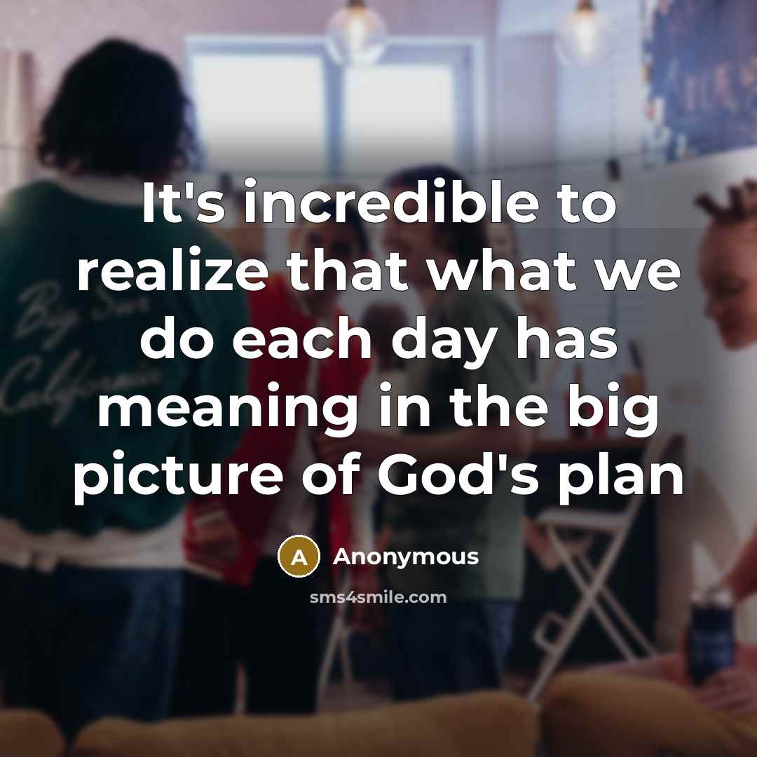 “It's incredible to realize that what we do each day…” quote by Anonymous