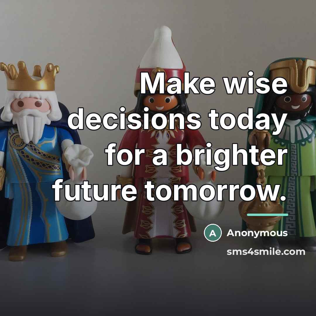 “Make wise decisions today for a brighter future tomorrow.…” quote by Anonymous