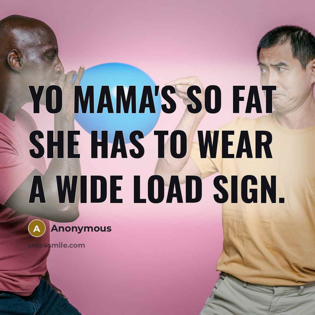 “Yo Mama's so fat she has to wear a wide…” quote by Anonymous