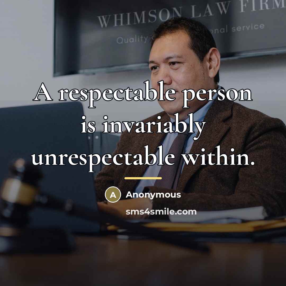 “A respectable person is invariably unrespectable within.…” quote by Anonymous