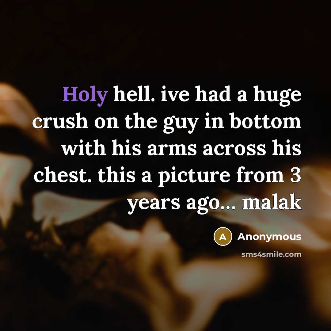 “Holy hell. ive had a huge crush on the guy in bottom with his arms across his chest. this a picture from 3 years ago… malak” quote by Anonymous
