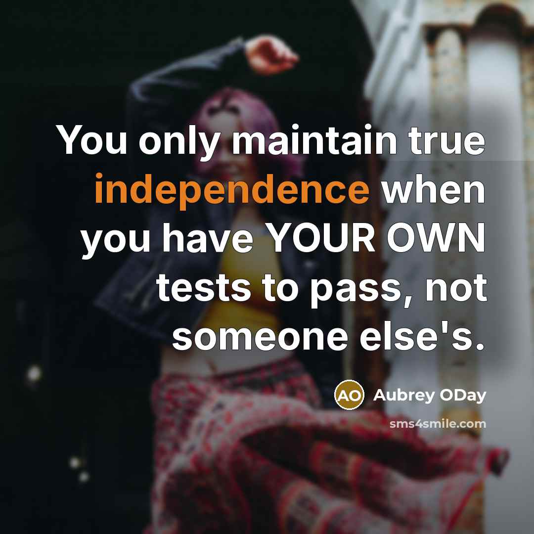 “You only maintain true independence when you have YOUR OWN…” quote by Aubrey ODay
