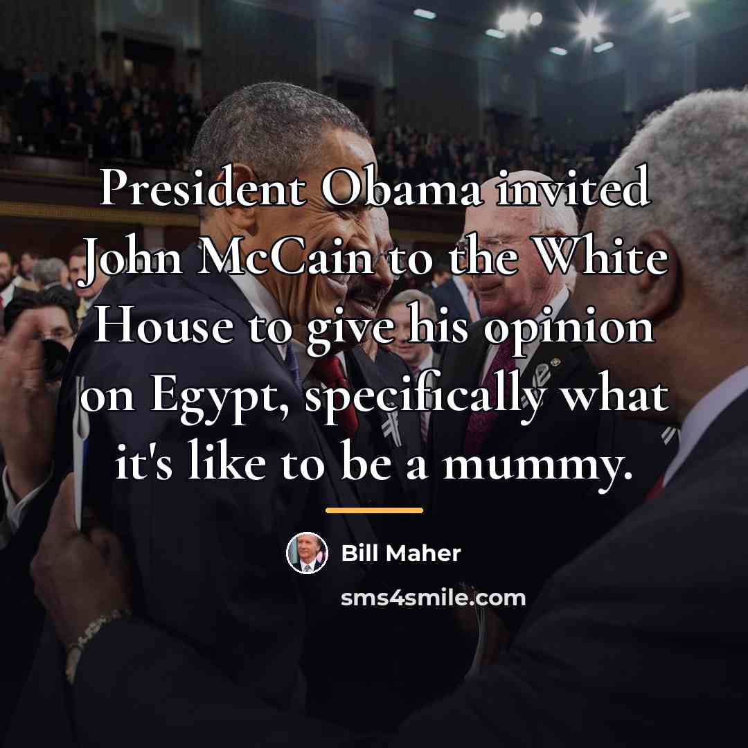 “President Obama invited John McCain to the White House to…” quote by Bill Maher