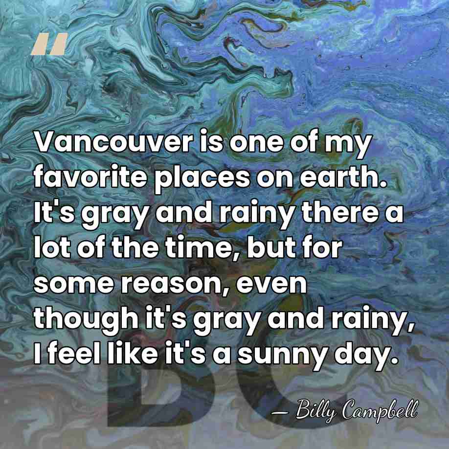 Vancouver is one of my favorite places on earth. It's gray and&hellip; - Billy Campbell