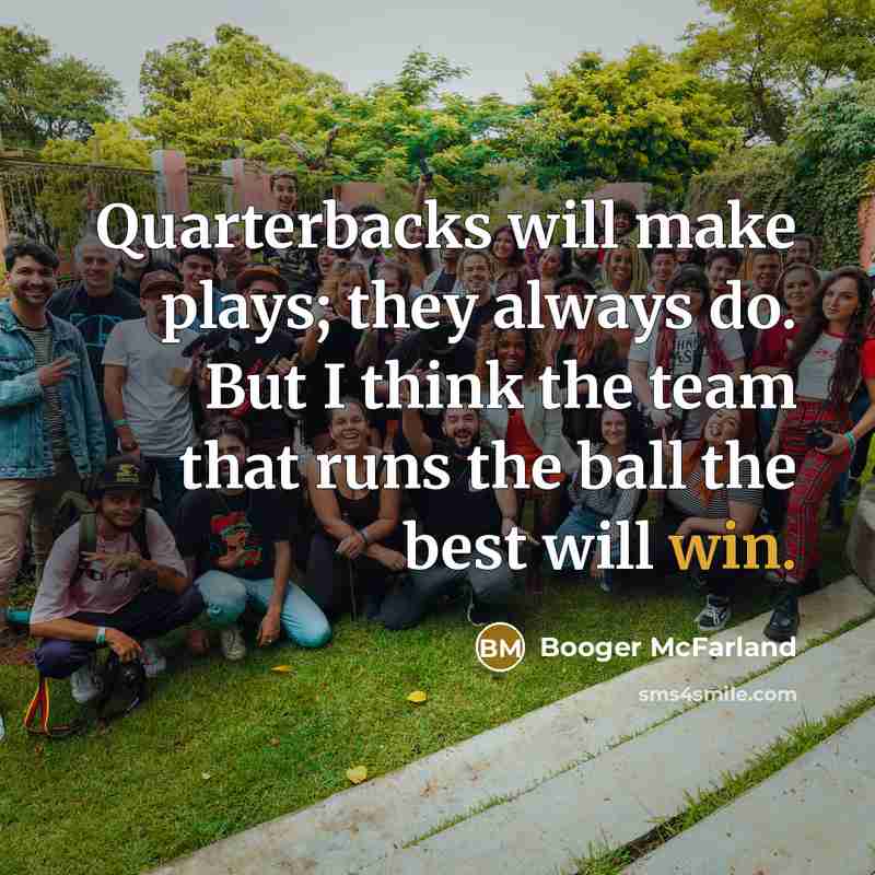 “Quarterbacks will make plays; they always do. But I think…” quote by Booger McFarland