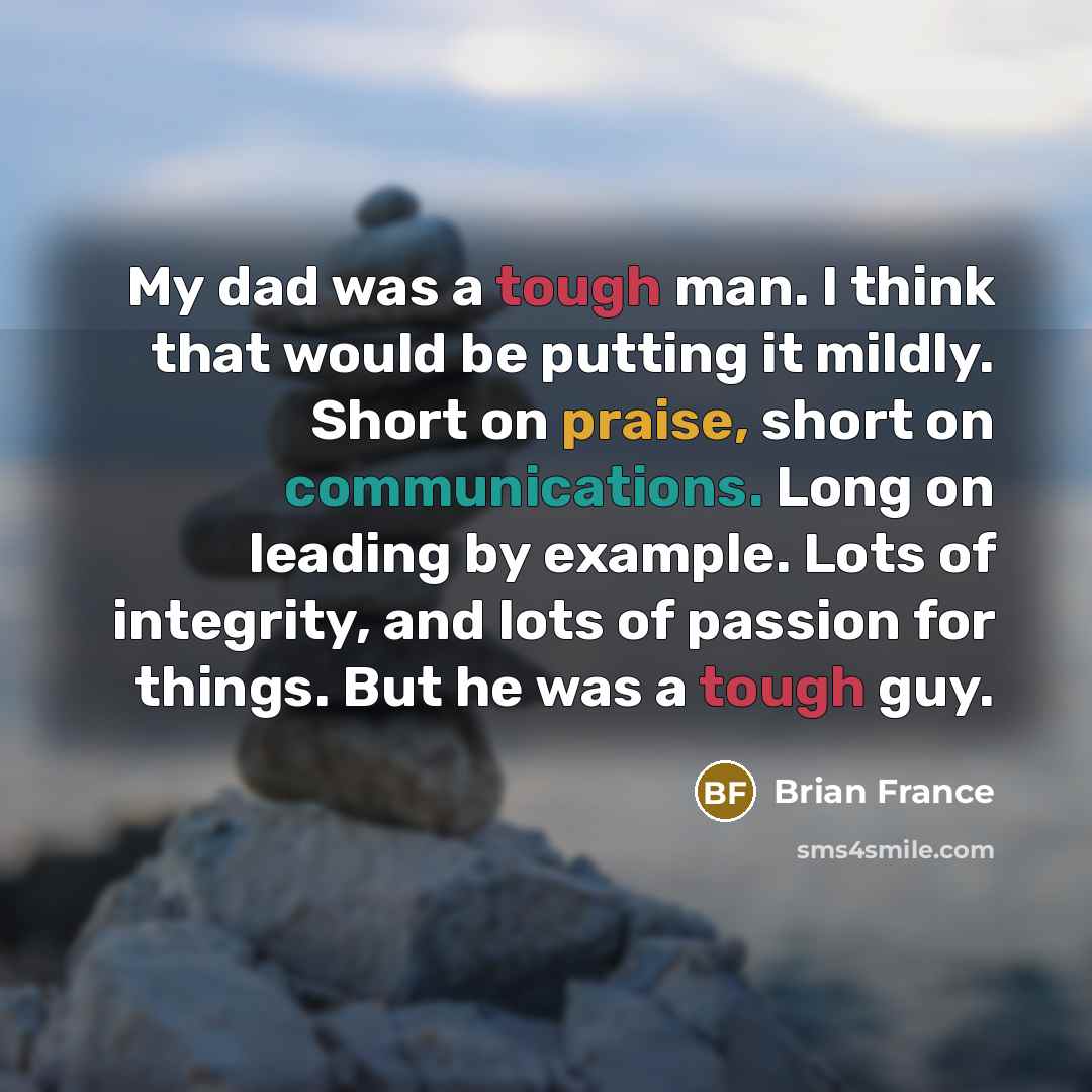 “My dad was a tough man. I think that would…” quote by Brian France