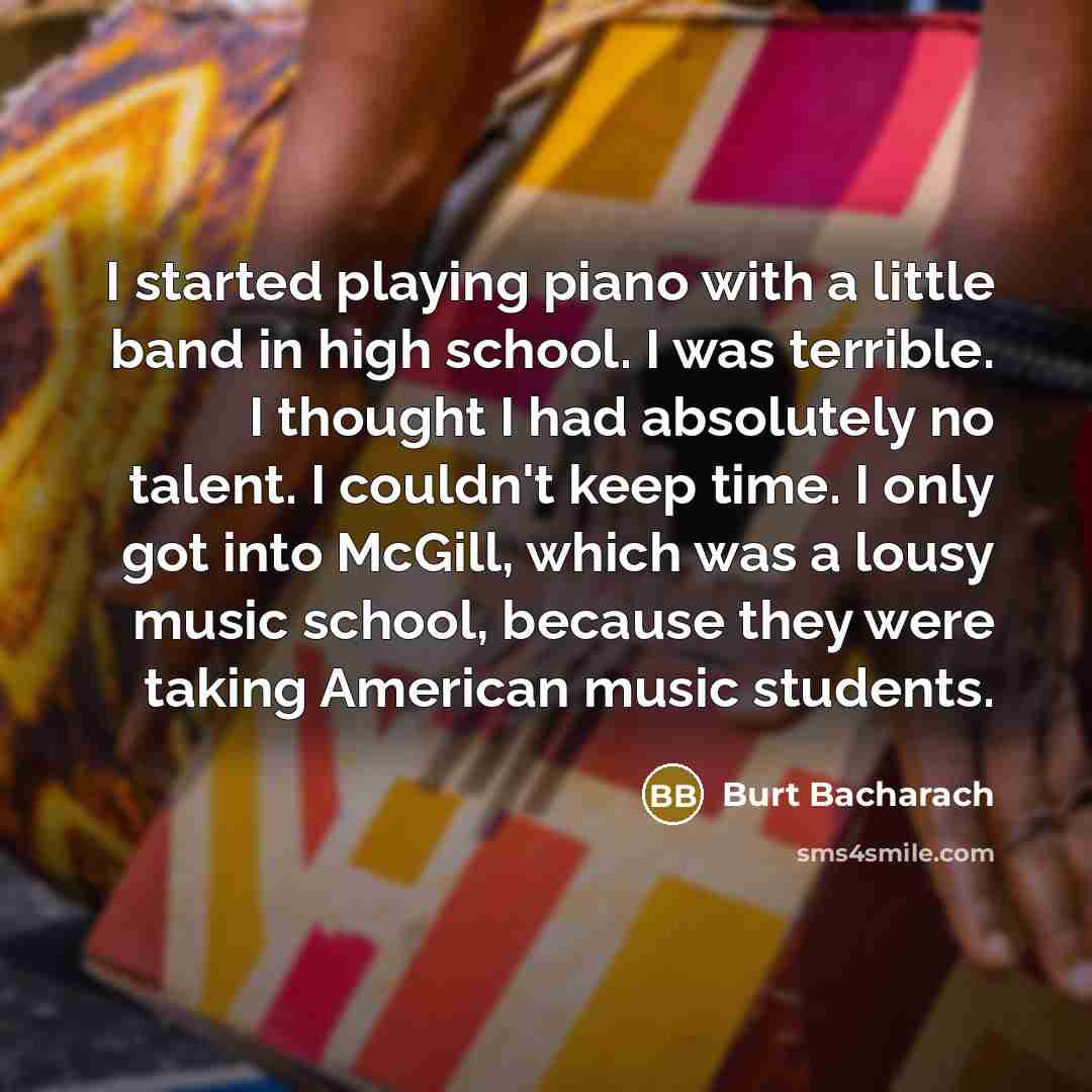 “I started playing piano with a little band in high…” quote by Burt Bacharach