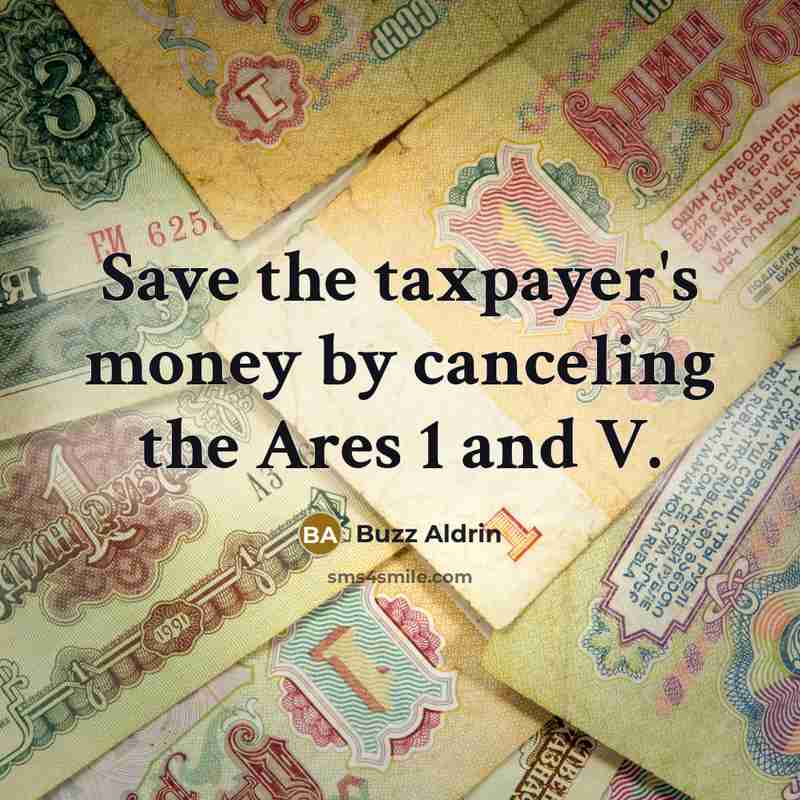 “Save the taxpayer's money by canceling the Ares 1 and…” quote by Buzz Aldrin
