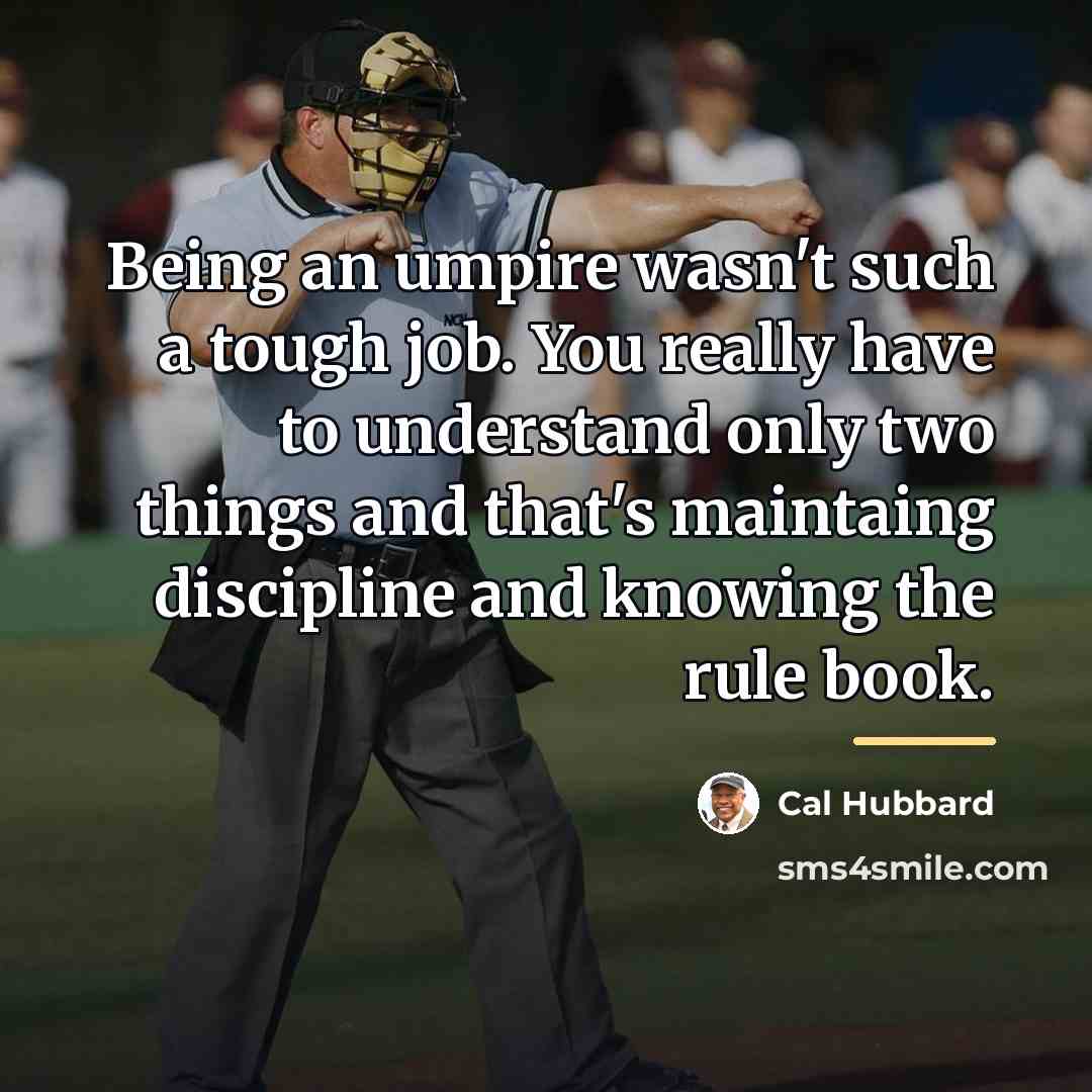 “Being an umpire wasn't such a tough job. You really…” quote by Cal Hubbard
