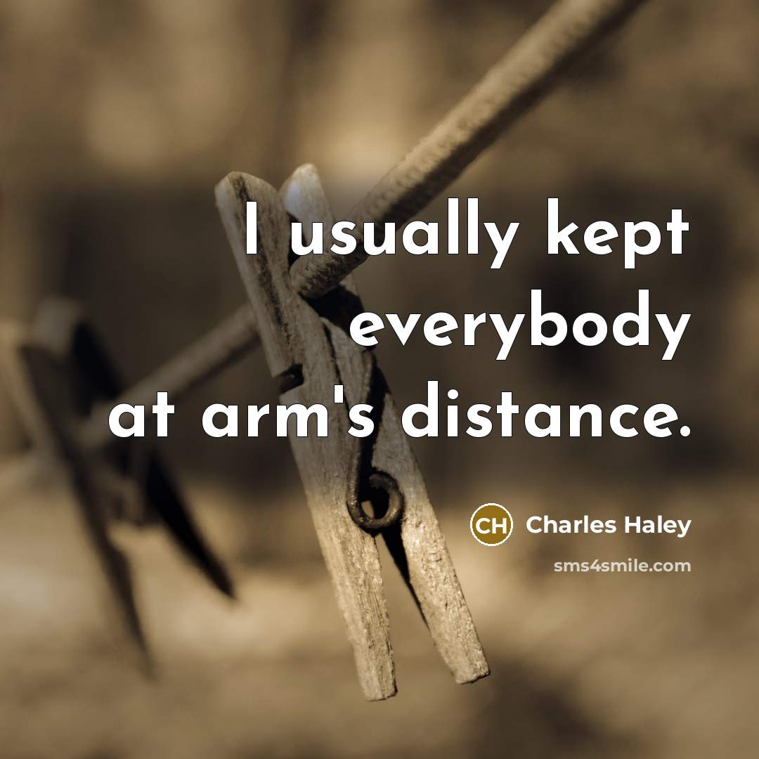 “I usually kept everybody at arm's distance.…” quote by Charles Haley
