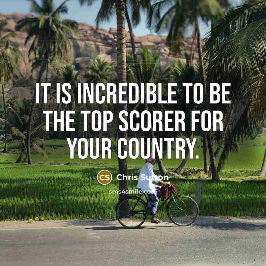 “It is incredible to be the top scorer for your…” quote by Chris Sutton