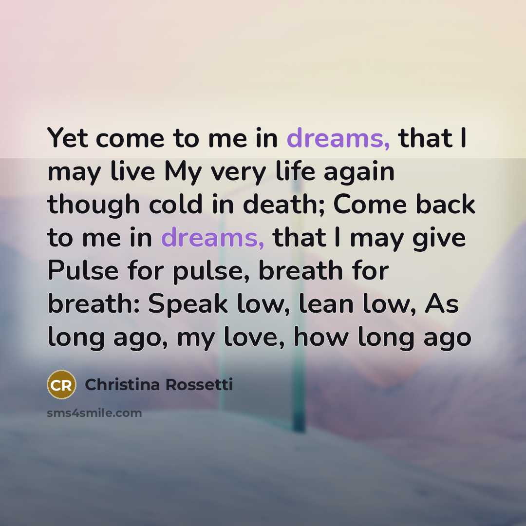 “Yet come to me in dreams, that I may live…” quote by Christina Rossetti